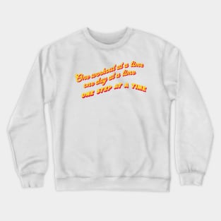 One workout at a time, One day at a time, One step at a time. Crewneck Sweatshirt